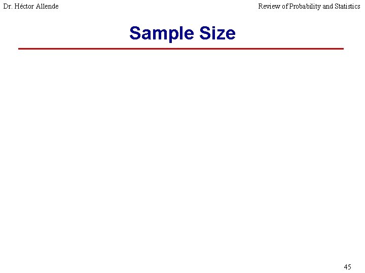 Dr. Héctor Allende Review of Probability and Statistics Sample Size 45 