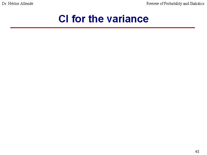 Dr. Héctor Allende Review of Probability and Statistics CI for the variance 48 