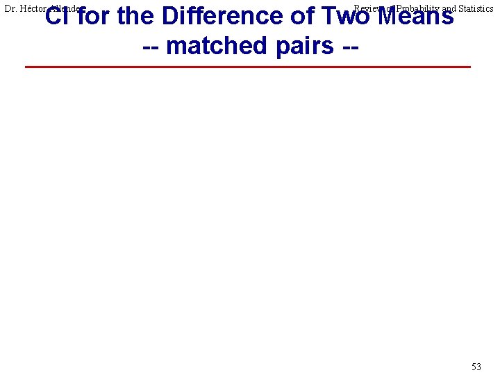 CI for the Difference of Two Means -- matched pairs -- Dr. Héctor Allende