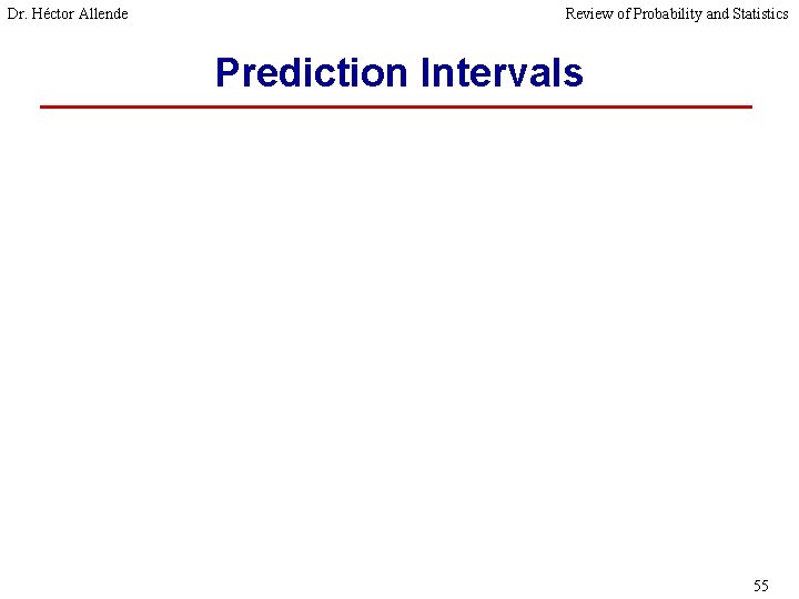 Dr. Héctor Allende Review of Probability and Statistics Prediction Intervals 55 