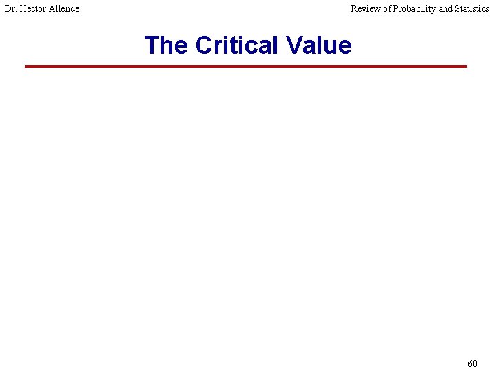 Dr. Héctor Allende Review of Probability and Statistics The Critical Value 60 