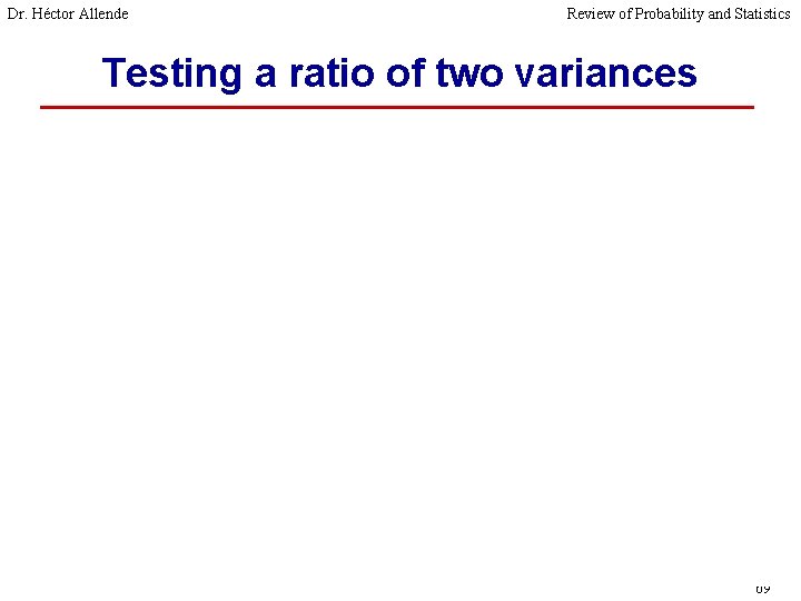 Dr. Héctor Allende Review of Probability and Statistics Testing a ratio of two variances