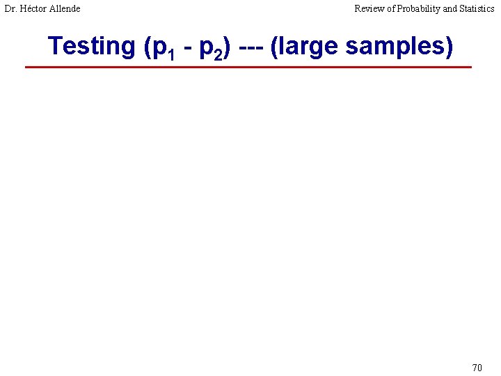 Dr. Héctor Allende Review of Probability and Statistics Testing (p 1 - p 2)
