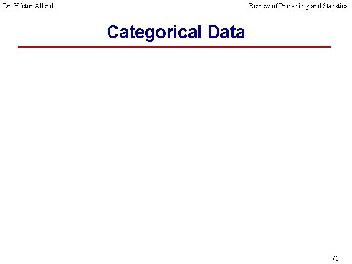 Dr. Héctor Allende Review of Probability and Statistics Categorical Data 71 