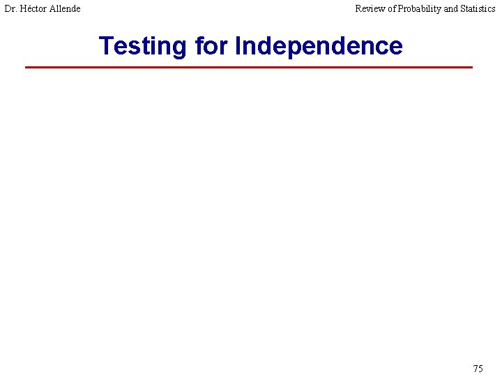 Dr. Héctor Allende Review of Probability and Statistics Testing for Independence 75 