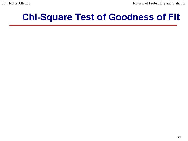 Dr. Héctor Allende Review of Probability and Statistics Chi-Square Test of Goodness of Fit