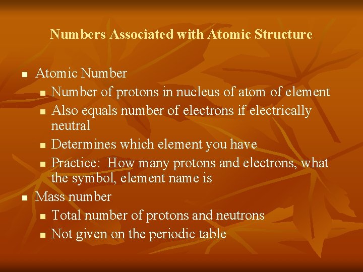 Numbers Associated with Atomic Structure n n Atomic Number n Number of protons in