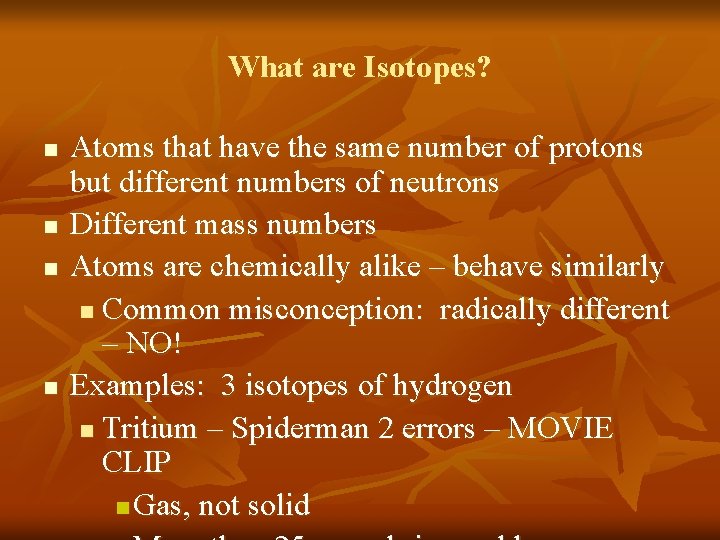 What are Isotopes? n n Atoms that have the same number of protons but