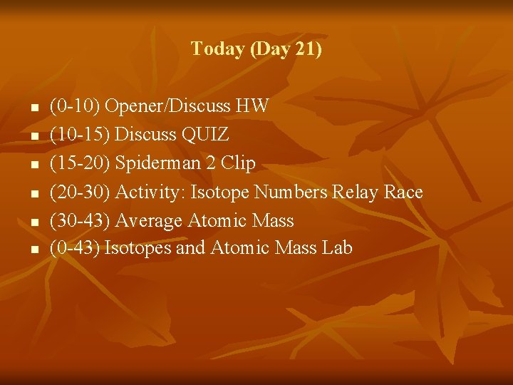 Today (Day 21) n n n (0 -10) Opener/Discuss HW (10 -15) Discuss QUIZ