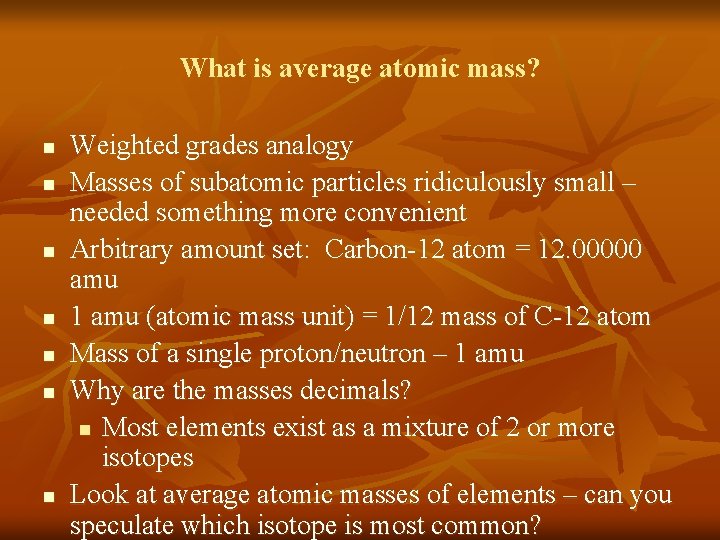 What is average atomic mass? n n n n Weighted grades analogy Masses of