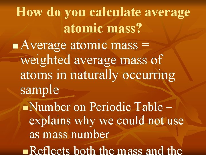 How do you calculate average atomic mass? n Average atomic mass = weighted average