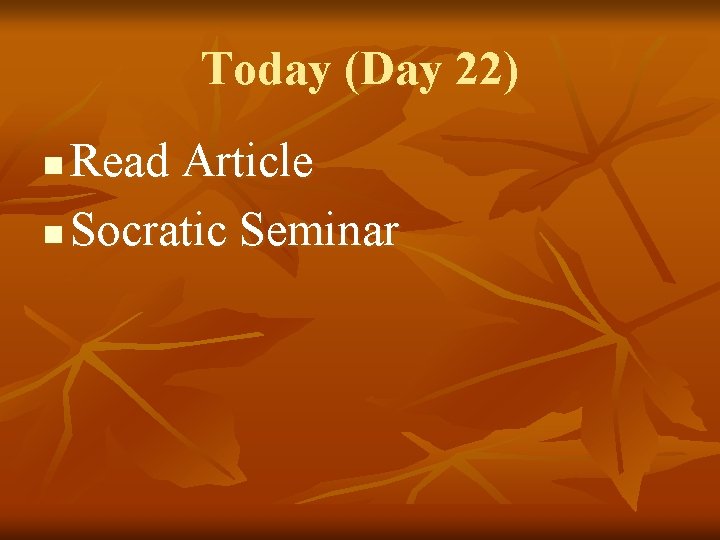 Today (Day 22) Read Article n Socratic Seminar n 