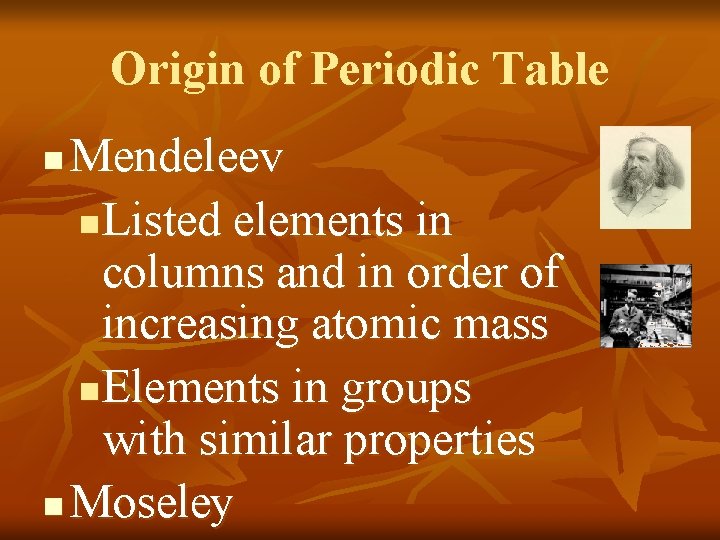 Origin of Periodic Table Mendeleev n. Listed elements in columns and in order of