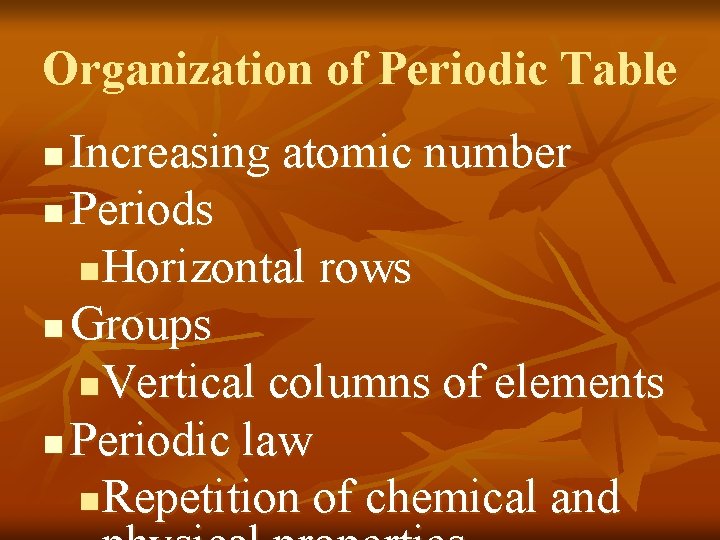 Organization of Periodic Table Increasing atomic number n Periods n. Horizontal rows n Groups