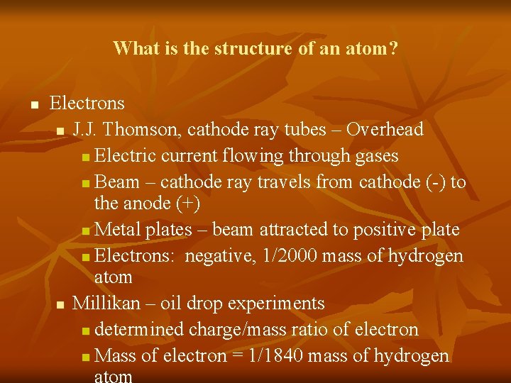 What is the structure of an atom? n Electrons n J. J. Thomson, cathode