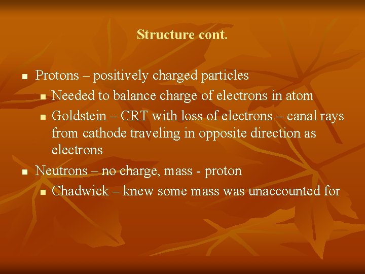 Structure cont. n n Protons – positively charged particles n Needed to balance charge