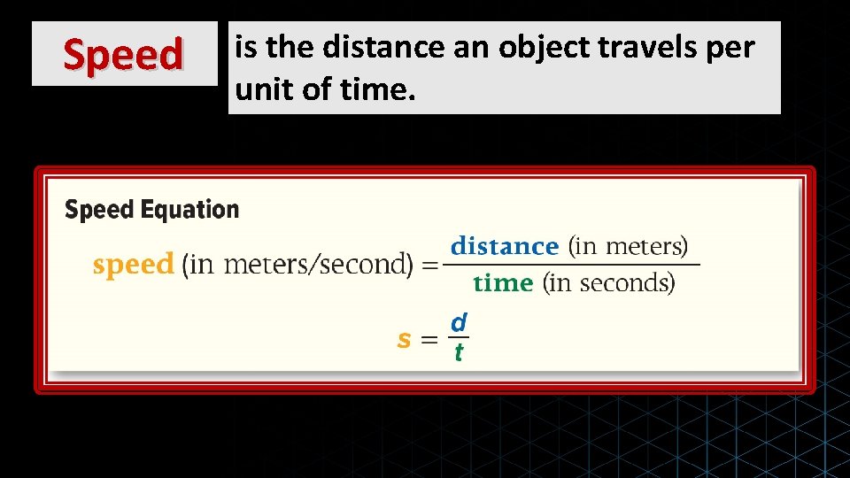 Speed is the distance an object travels per unit of time. 