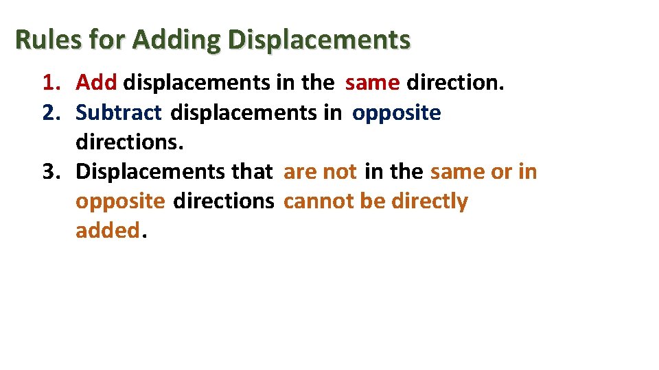 Rules for Adding Displacements 1. Add displacements in the same direction. 2. Subtract displacements