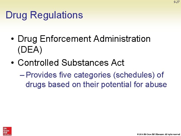 9 -27 Drug Regulations • Drug Enforcement Administration (DEA) • Controlled Substances Act –