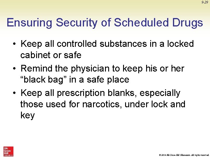 9 -29 Ensuring Security of Scheduled Drugs • Keep all controlled substances in a
