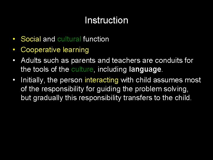 Instruction • Social and cultural function • Cooperative learning • Adults such as parents