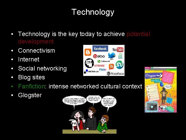 Technology • Technology is the key today to achieve potential development • Connectivism •