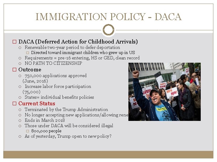 IMMIGRATION POLICY - DACA � DACA (Deferred Action for Childhood Arrivals) Renewable two-year period