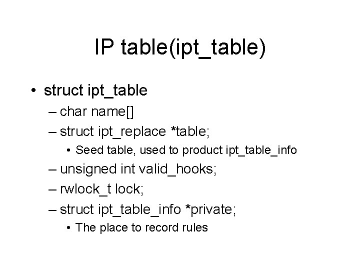 IP table(ipt_table) • struct ipt_table – char name[] – struct ipt_replace *table; • Seed