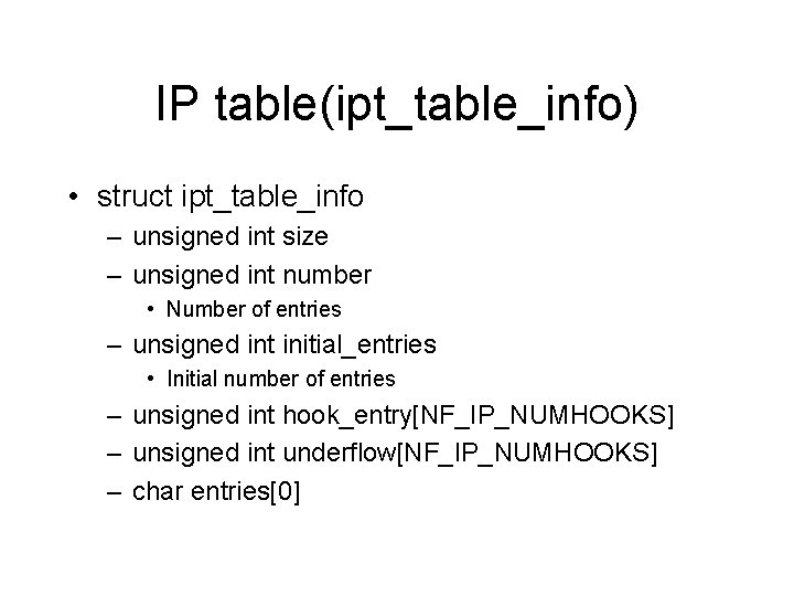 IP table(ipt_table_info) • struct ipt_table_info – unsigned int size – unsigned int number • IP table(ipt_table_info) • struct ipt_table_info – unsigned int size – unsigned int number •