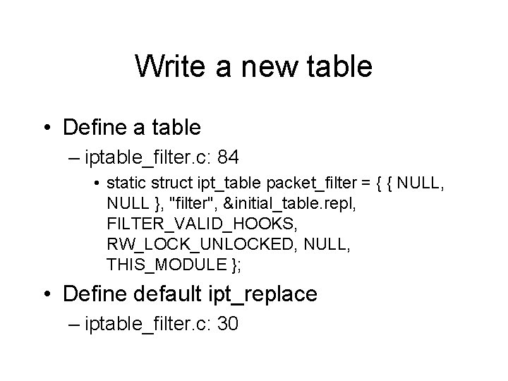 Write a new table • Define a table – iptable_filter. c: 84 • static Write a new table • Define a table – iptable_filter. c: 84 • static