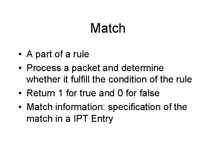 Match • A part of a rule • Process a packet and determine whether Match • A part of a rule • Process a packet and determine whether