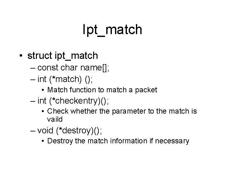 Ipt_match • struct ipt_match – const char name[]; – int (*match) (); • Match