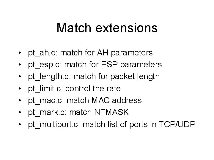 Match extensions • • ipt_ah. c: match for AH parameters ipt_esp. c: match for Match extensions • • ipt_ah. c: match for AH parameters ipt_esp. c: match for