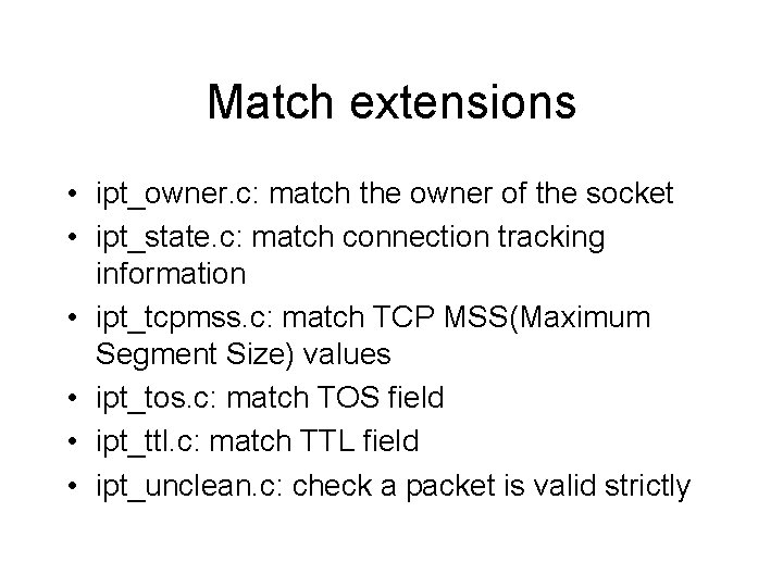 Match extensions • ipt_owner. c: match the owner of the socket • ipt_state. c: Match extensions • ipt_owner. c: match the owner of the socket • ipt_state. c: