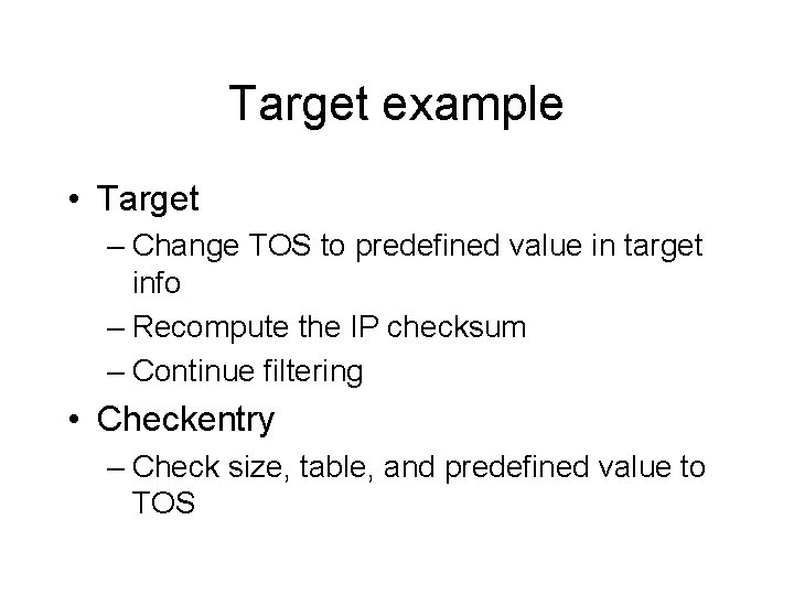 Target example • Target – Change TOS to predefined value in target info – Target example • Target – Change TOS to predefined value in target info –