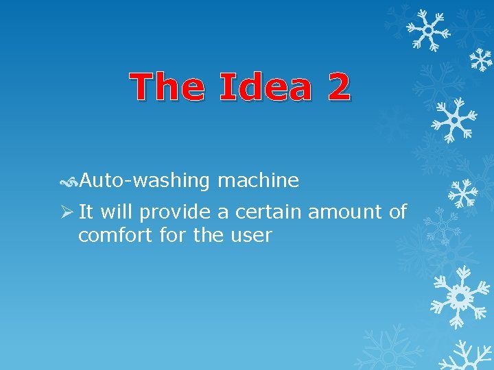 The Idea 2 Auto-washing machine Ø It will provide a certain amount of comfort