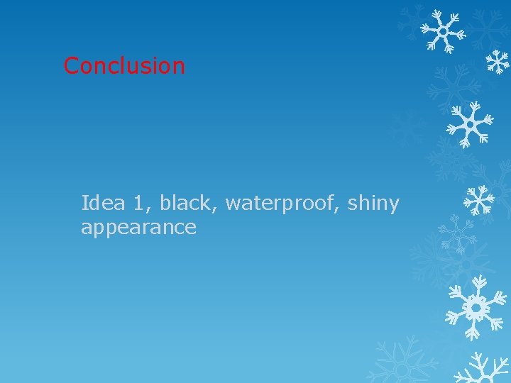 Conclusion Idea 1, black, waterproof, shiny appearance 