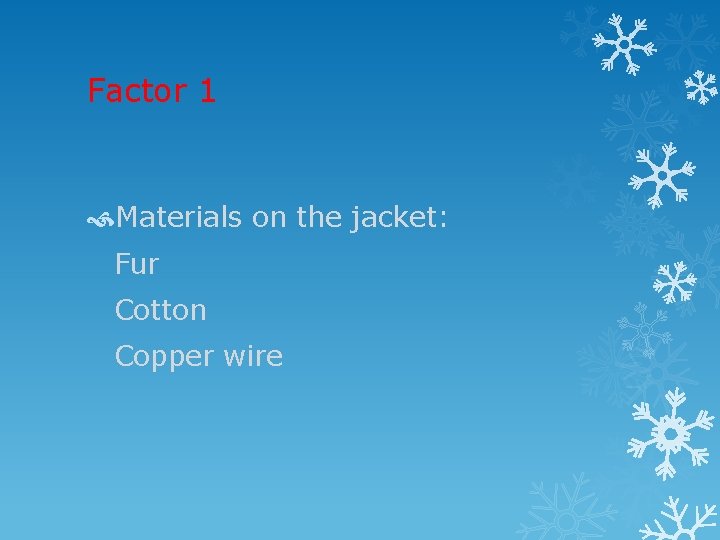 Factor 1 Materials on the jacket: Fur Cotton Copper wire 