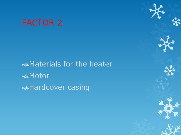 FACTOR 2 Materials for the heater Motor Hardcover casing 