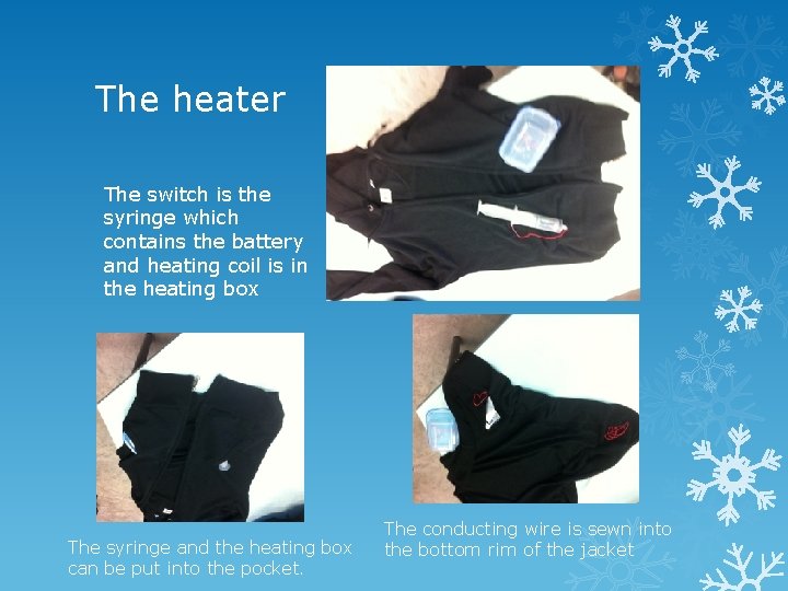 The heater The switch is the syringe which contains the battery and heating coil