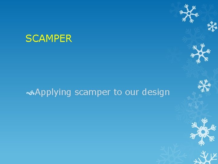 SCAMPER Applying scamper to our design 