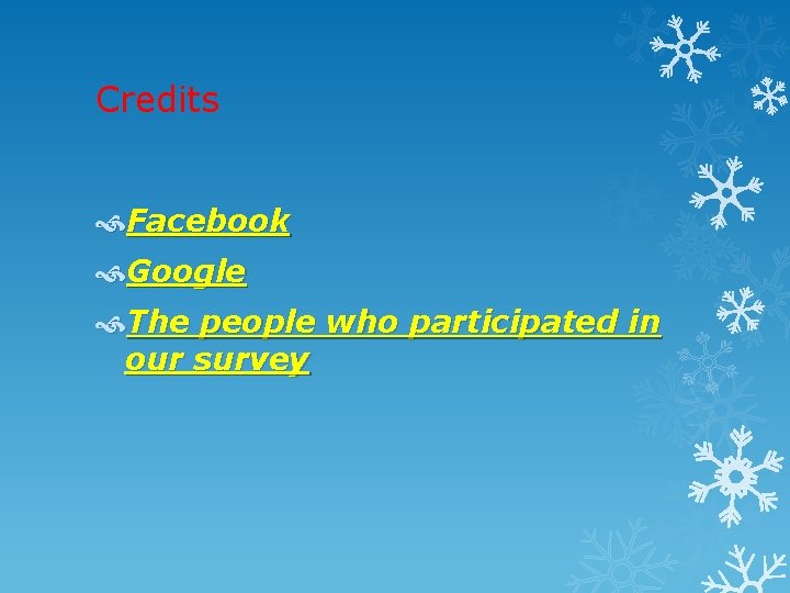 Credits Facebook Google The people who participated in our survey 