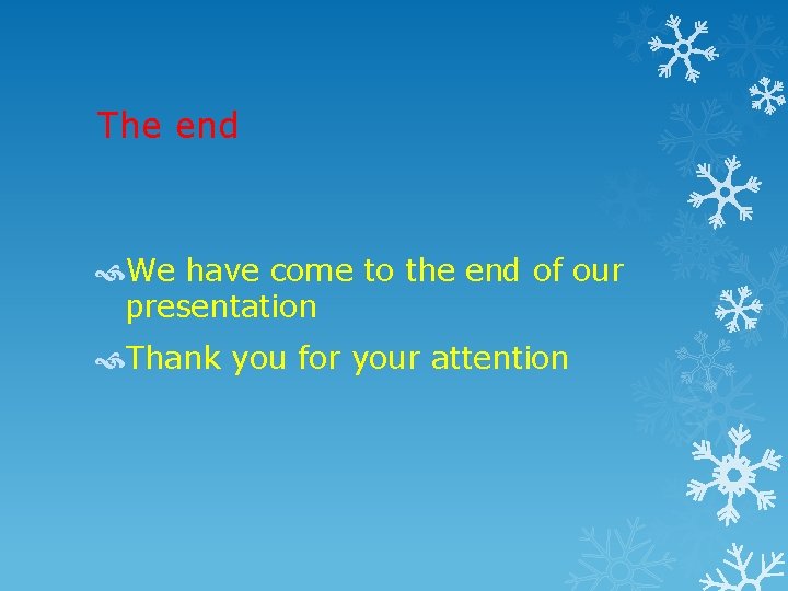 The end We have come to the end of our presentation Thank you for