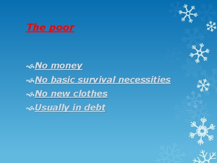 The poor No money No basic survival necessities No new clothes Usually in debt