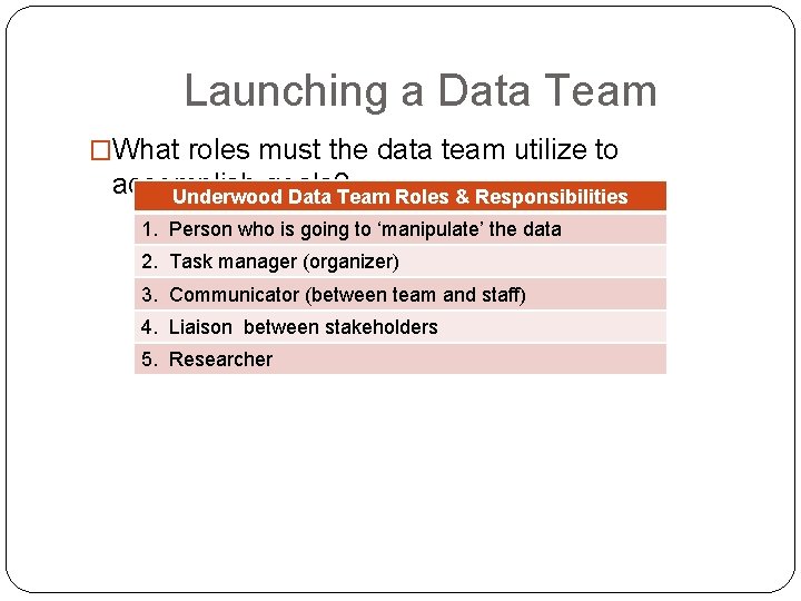 Launching a Data Team �What roles must the data team utilize to accomplish goals?