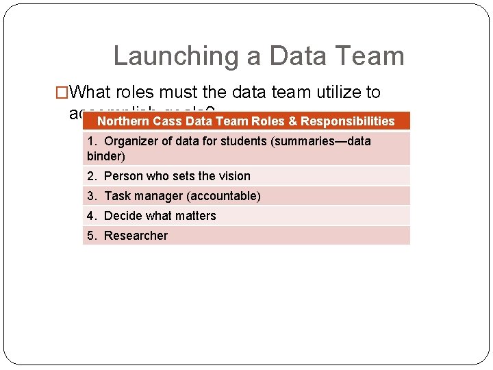 Launching a Data Team �What roles must the data team utilize to accomplish goals?
