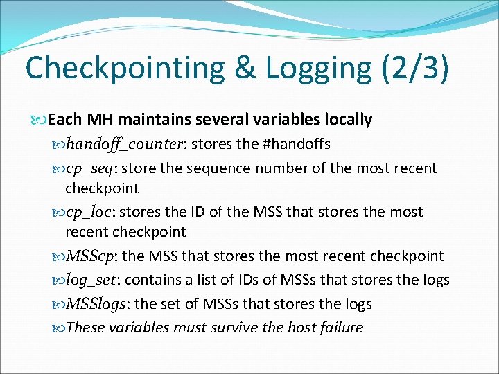 Checkpointing & Logging (2/3) Each MH maintains several variables locally handoff_counter: stores the #handoffs