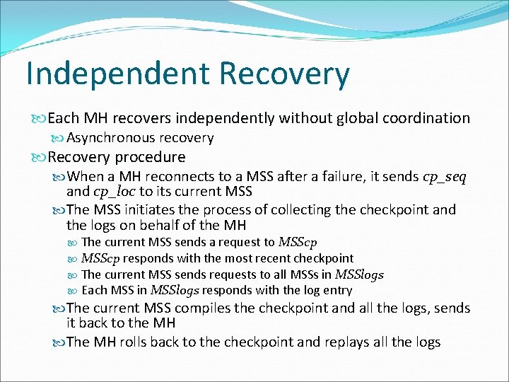 Independent Recovery Each MH recovers independently without global coordination Asynchronous recovery Recovery procedure When