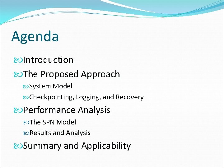 Agenda Introduction The Proposed Approach System Model Checkpointing, Logging, and Recovery Performance Analysis The