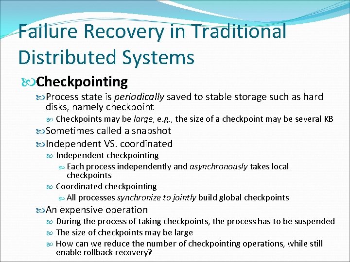 Failure Recovery in Traditional Distributed Systems Checkpointing Process state is periodically saved to stable